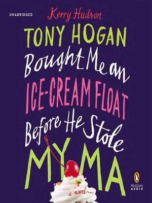 cover image of Tony Hogan Bought Me an Ice-Cream Float Before He Stole My Ma